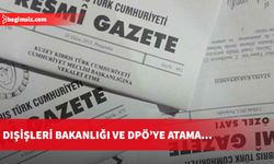 Dışişleri Bakanlığı ve DPÖ’ye atama…