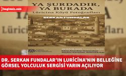 Dr. Serkan Fundalar’ın Luricina’nın Belleğine Görsel Yolculuk Sergisi yarın açılıyor