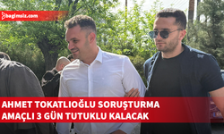 Mahkeme, Ahmet Tokatlıoğlu'nun 3 gün tutuklu kalmasına karar verdi...