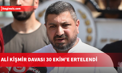 Ali Kişmir davası 30 Ekim'e ertelendi...