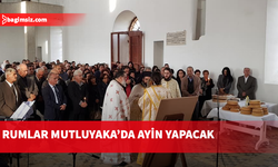 Rumlar Mutluyaka’da ayin yapacak