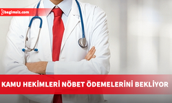 Tıp-İş: Nöbet ve Ek Çalışma Ödemeleri Gecikti