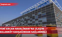 Karayolları Dairesi: Yeni Ercan Havalimanı’na gidecek olanlar Aslanköy kavşağını kullansın