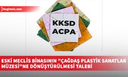 Eski Meclis binasının "Çağdaş Plastik Sanatlar Müzesi"ne dönüştürülmesi talebi