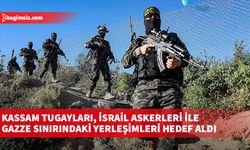 Kassam Tugayları, İsrail askerleri ile Gazze sınırındaki yerleşimleri hedef aldı
