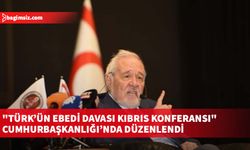 "Türk’ün Ebedi Davası Kıbrıs Konferansı" Cumhurbaşkanlığı’nda düzenlendi