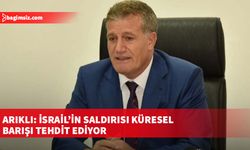 Arıklı: İsrail’in saldırısı küresel barışı tehdit ediyor