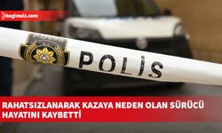 Rahatsızlanarak kazaya neden olan sürücü hayatını kaybetti
