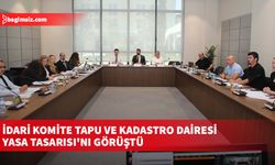 İdari komite Tapu ve Kadastro Dairesi Yasa Tasarısı'nı görüştü