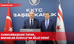 Cumhurbaşkanı Tatar, Bakanlar Kurulu'na bilgi verdi