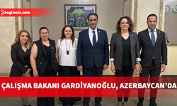 Çalışma Bakanı Gardiyanoğlu, Azerbaycan’da temaslarda bulunuyor