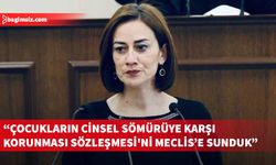 Derya: “Çocukların Cinsel Sömürüye ve İstismara Karşı Korunması Sözleşmesi'ni Meclis’e sunduk”