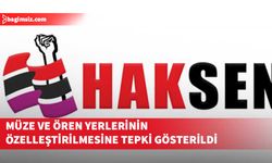 HAKSEN “müze ve ören yerlerinin özelleştirilme kapsamına alınması kararına” tepki gösterdi