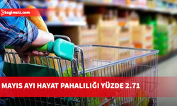 İstatistik Kurumu Mayıs ayı hayat pahalılığını yüzde 2.71 olarak açıkladı