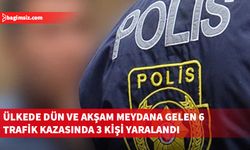 6 trafik kazasında 3 yaralı