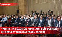 Türkiye Cumhuriyeti Cumhurbaşkanlığı İletişim Başkanlığı “Kıbrıs’ta Çözümün Anahtarı: Eşit Egemen İki Devlet” başlıklı panel yaptı