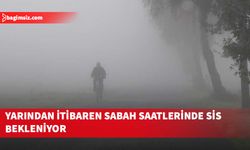 Yarından itibaren salı gününe kadar sabah saatlerinde sis bekleniyor