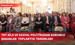 TDT Aile ve Sosyal Politikadan Sorumlu Bakanlar ve Kurum Başkanlarının 2. Toplantısı tamamlandı