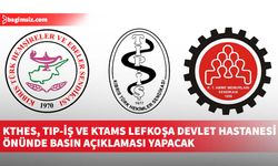KTHES, Tıp-İş ve KTAMS yarın Dr. Burhan Nalbantoğlu Devlet Hastanesi önünde basın açıklaması yapacak