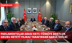 Parlamentolar Arası KKTC-Türkiye Dostluk Grubu heyeti Yılmaz tarafından kabul edildi