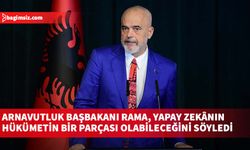 Arnavutluk Başbakanı Rama, yapay zekânın hükümetin bir parçası olabileceğini söyledi