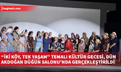 “İki Köy, Tek Yaşam” temalı kültür gecesi, dün Akdoğan Düğün Salonu’nda gerçekleştirildi