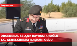 Türkiye Genelkurmay Başkanlığı'na Orgeneral Selçuk Bayraktaroğlu atandı