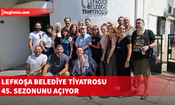 Lefkoşa Belediye Tiyatrosu 45. sezonunu açıyor