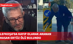 Lefkoşa'da kayıp olarak aranan Hasan Ertüz ölü bulundu