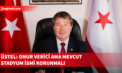 Üstel: Raif Rauf Denktaş Stadyumu’nun isminin değiştirilmesini uygun görmüyorum