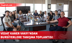 Vedat Kaner Vakfı, “Yükseköğretim Destek Bursu” kapsamında tanışma toplantısı düzenledi