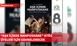 Aşk İçinde Mahpushane KTÖS üyeleri için sahneleniyor