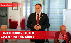 Öztürkler: Emeklilerimize huzurlu bir yaşam sunmak, devletimizin temel görevidir