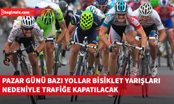 Pazar günü, bisiklet yarışları yapılacağından bazı yollar trafiğe kapatılacak