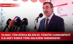 Yılmaz: Tüm dünya bilsin ki; Türkiye Cumhuriyeti ilelebet Kıbrıs Türk halkının yanındadır!