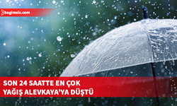 Son 24 saatte en çok yağış metrekareye 25 kg ile Alevkaya’da