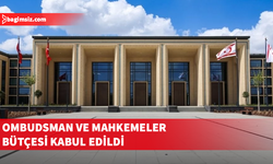 Ombudsman Bütçesi ve Mahkemeler Bütçesi oy birliğiyle kabul edildi...