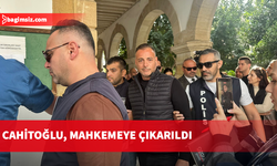 Hüseyin Cahitoğlu, mahkemeye çıkarıldı