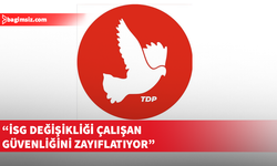 TDP'den İSG (Değişiklik) Yasa Önerisi'ne tepki