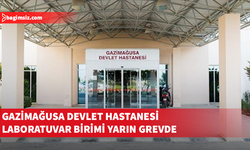Gazimağusa Devlet Hastanesi Laboratuvar Birimi yarın grevde olacak