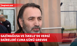 Gazimağusa ve İskele Gelir ve Vergi Dairelerinde cuma günü tam gün grev yapılacak