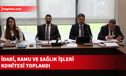 İdari, Kamu ve Sağlık İşleri Komitesi toplandı