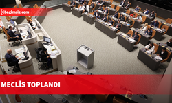 Meclis toplandı