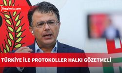 Türkiye ile protokoller halkı gözetmeli