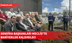 Sendika başkanları Meclis'e girdi, Polis barikatı kaldırıldı...