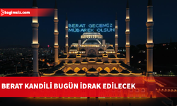 Ramazanın müjdecisi Berat Kandili bugün idrak edilecek