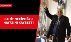 İş insanı Cahit Necipoğlu yarın son yolculuğuna uğurlanacak...