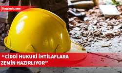 Özgör yeniden düzenlenen İş Sağlığı ve Güvenliği Yasası’nı eleştirdi