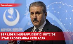 BBP Genel Başkanı Mustafa Destici, KKTC’de iftar programına katılacak