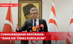 Cumhurbaşkanı Erhürman: "Daha sık temas kurulacak"